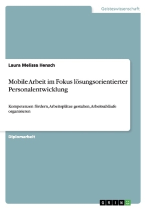 Mobile Arbeit im Fokus lÃ¶sungsorientierter Personalentwicklung - Laura Melissa Hensch