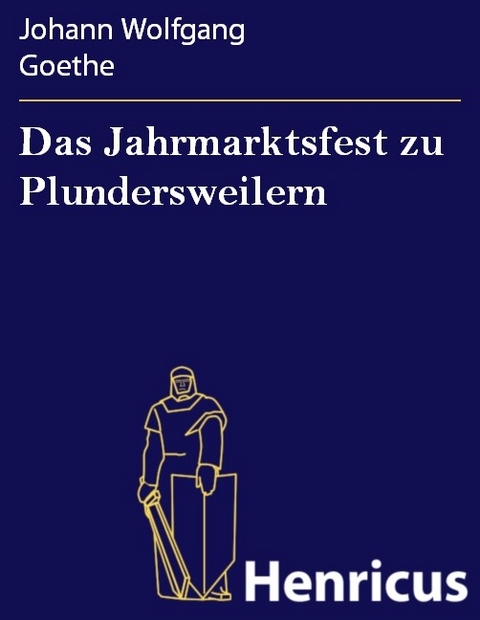 Das Jahrmarktsfest zu Plundersweilern -  Johann Wolfgang Goethe