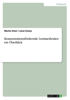 KonzentrationsfÃ¶rdernde Lernmethoden - ein Ãberblick - Lukas Fymys, Marlen Etzel