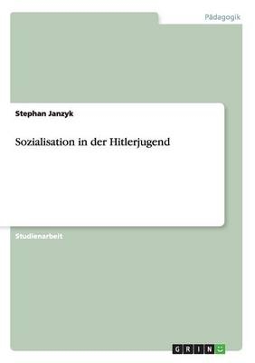 Sozialisation in der Hitlerjugend - Stephan Janzyk