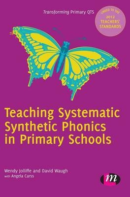 Teaching Systematic Synthetic Phonics in Primary Schools - Wendy Jolliffe, David Waugh, Angela Gill