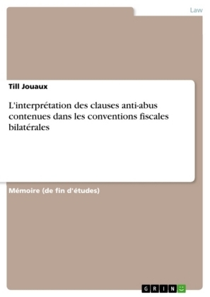 L'interprÃ©tation des clauses anti-abus contenues dans les conventions fiscales bilatÃ©rales - Till Jouaux