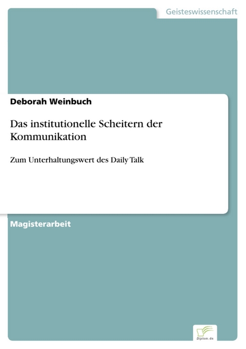 Das institutionelle Scheitern der Kommunikation -  Deborah Weinbuch