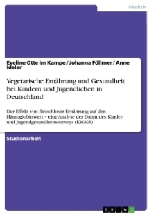 Vegetarische ErnÃ¤hrung und Gesundheit bei Kindern und Jugendlichen in Deutschland - Eveline Otte im Kampe, Anne Ideler, Johanna FÃ¶llmer