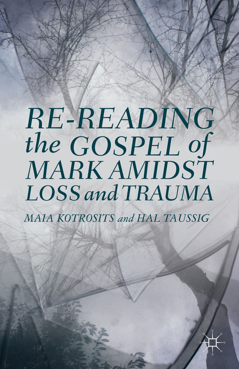 Re-reading the Gospel of Mark Amidst Loss and Trauma - Maia Kotrosits, H. Taussig