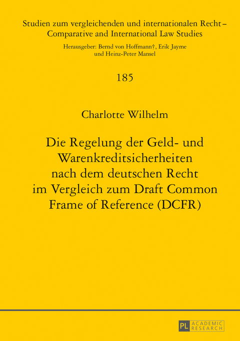 Die Regelung der Geld- und Warenkreditsicherheiten nach dem deutschen Recht im Vergleich zum Draft Common Frame of Reference (DCFR) - Charlotte Wilhelm