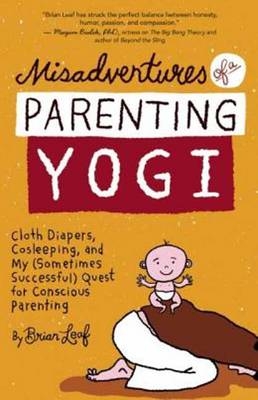 Misadventures of a Parenting Yogi - Brian Leaf