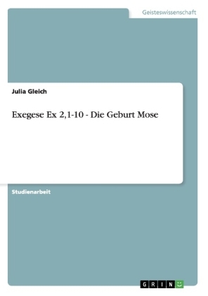 Exegese Ex 2,1-10 - Die Geburt Mose - Julia Gleich