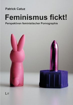 Feminismus fickt! - Patrick Catuz