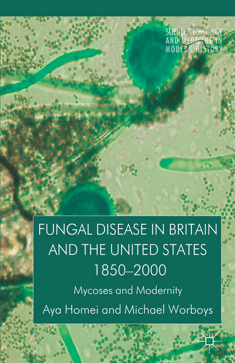 Fungal Disease in Britain and the United States 1850-2000 - A. Homei, M. Worboys