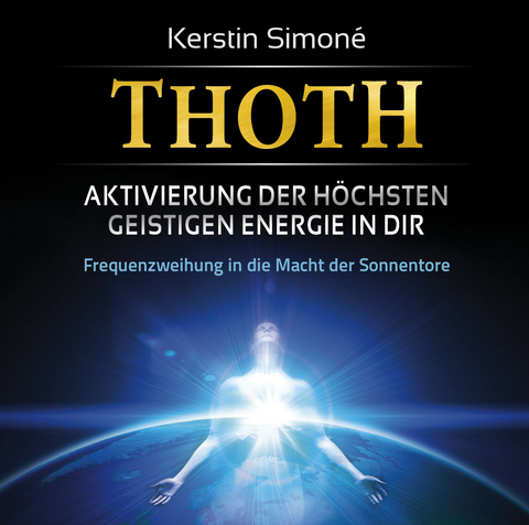 Thoth: Aktivierung der höchsten geistigen Energie in dir - Kerstin Simoné