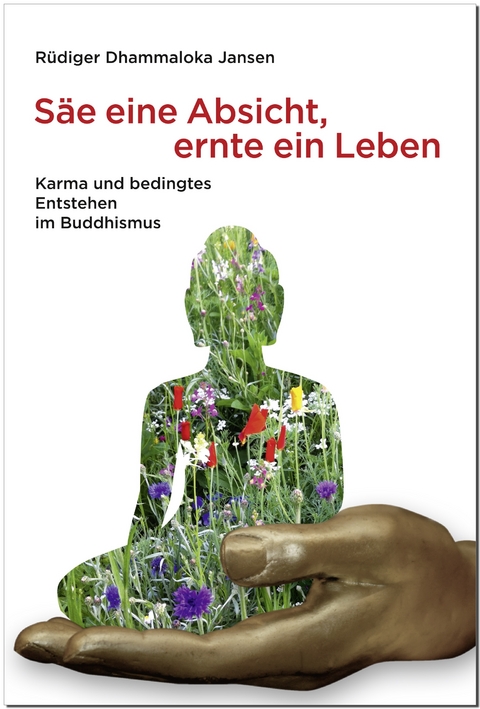 Säe eine Absicht – ernte ein Leben - Rüdiger Dhammaloka Jansen