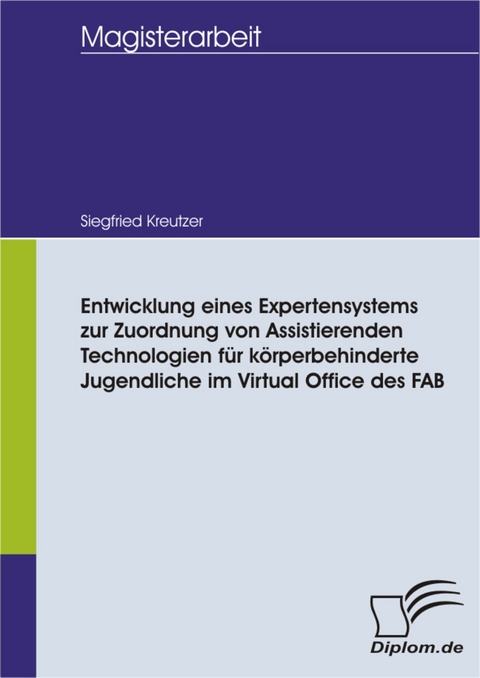 Entwicklung eines Expertensystems zur Zuordnung von Assistierenden Technologien für körperbehinderte Jugendliche im Virtual Office des FAB -  Siegfried Kreutzer