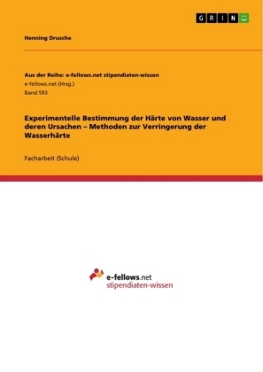 Experimentelle Bestimmung der HÃ¤rte von Wasser und deren Ursachen Â¿ Methoden zur Verringerung der WasserhÃ¤rte - Henning Drusche