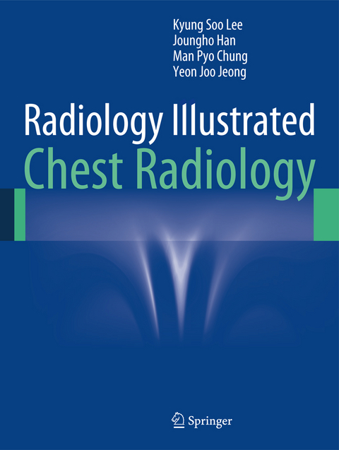 Radiology Illustrated: Chest Radiology - Kyung Soo Lee, Joungho Han, Man Pyo Chung, Yeon Joo Jeong