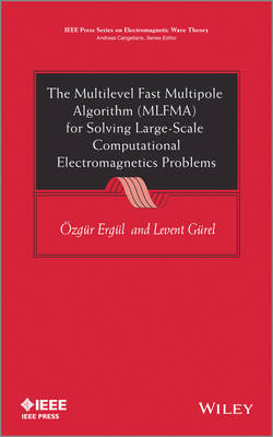 The Multilevel Fast Multipole Algorithm (MLFMA) for Solving Large-Scale Computational Electromagnetics Problems - Ozgur Ergul, Levent Gurel