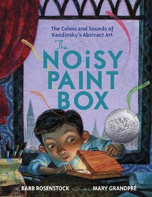 The Noisy Paint Box: The Colors and Sounds of Kandinsky's Abstract Art - Barb Rosenstock