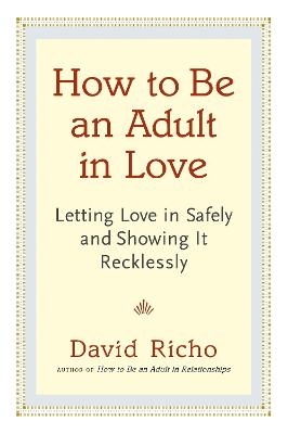 How to Be an Adult in Love - David Richo