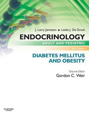 Endocrinology Adult and Pediatric: Diabetes Mellitus and Obesity - Gordon C Weir, J. Larry Jameson, Leslie J. De Groot