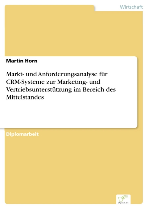 Markt- und Anforderungsanalyse für CRM-Systeme zur Marketing- und Vertriebsunterstützung im Bereich des Mittelstandes -  Martin Horn
