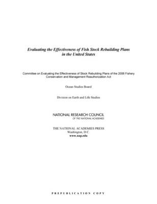 Evaluating the Effectiveness of Fish Stock Rebuilding Plans in the United States -  National Research Council,  Division on Earth and Life Studies,  Ocean Studies Board,  Committee on Evaluating the Effectiveness of Stock Rebuilding Plans of the 2006 Fishery Conservation and Management Reauthorization Act