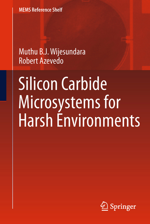 Silicon Carbide Microsystems for Harsh Environments - Muthu Wijesundara, Robert Azevedo