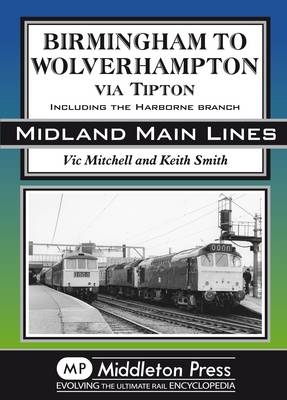 Birmingham to Wolverhampton Via Tipton - Vic Mitchell, Keith Smith