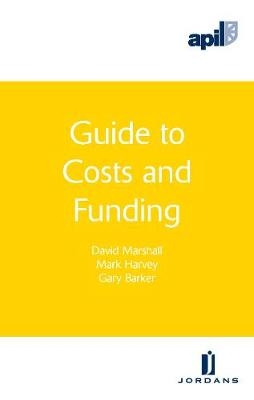 APIL Guide to Costs and Funding - Gary Barker, Mark Harvey, David Marshall