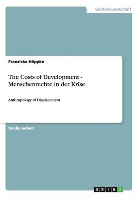 The Costs of Development - Menschenrechte in der Krise - Franziska HÃ¶ppke