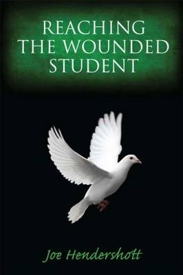 Reaching the Wounded Student - Joe Hendershott