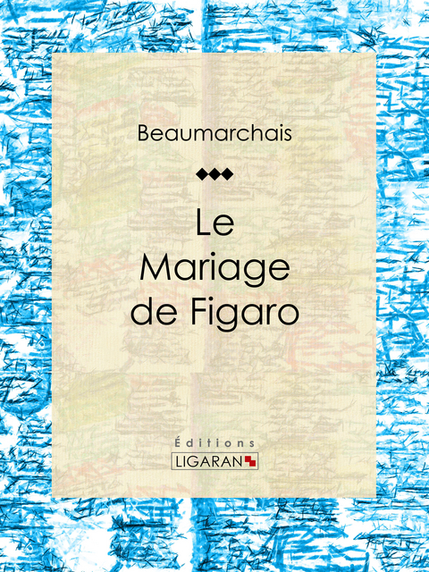 Le Mariage de Figaro -  Ligaran, Pierre-Augustin Caron De Beaumarchais