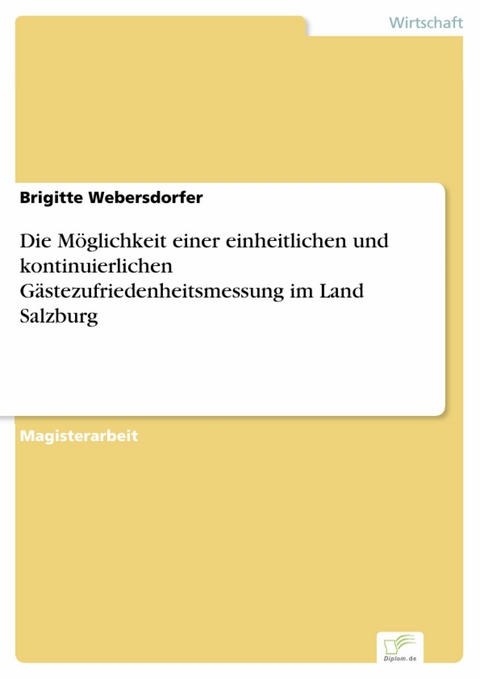 Die Möglichkeit einer einheitlichen und kontinuierlichen Gästezufriedenheitsmessung im Land Salzburg -  Brigitte Webersdorfer