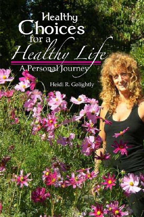 Healthy Choices For A Healthy Life -  Heidi R. Golightly