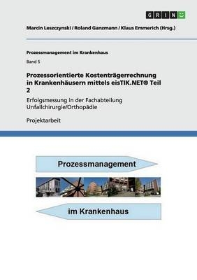 Prozessorientierte KostentrÃ¤gerrechnung in KrankenhÃ¤usern mittels eisTIK.NETÂ® Teil 2 - Marcin Leszczynski, Roland Ganzmann, Klaus Emmerich (Hrsg.