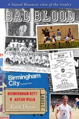 Bad Blood - Birmingham City v Aston Villa - a Biased Bluenose View of the Rivalry. - Keith Dixon