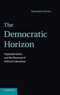 The Democratic Horizon - Alessandro Ferrara