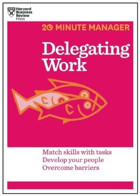 Delegating Work (HBR 20-Minute Manager Series) -  Harvard Business Review