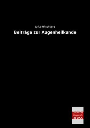 Beiträge zur Augenheilkunde - Julius Hirschberg