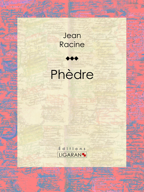 Phèdre -  Ligaran, Jean Racine