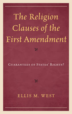 The Religion Clauses of the First Amendment - Ellis M. West