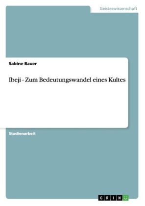 Ibeji - Zum Bedeutungswandel eines Kultes - Sabine Bauer