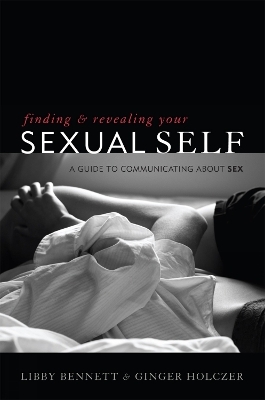 Finding and Revealing Your Sexual Self - Libby Bennett, Ginger Holczer