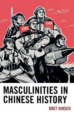 Masculinities in Chinese History - Bret Hinsch