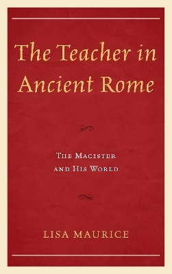 The Teacher in Ancient Rome - Lisa Maurice