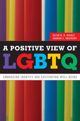 A Positive View of LGBTQ - Ellen D.B. Riggle, Sharon S. Rostosky