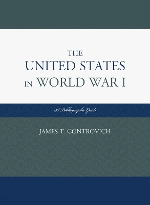 The United States in World War I - James T. Controvich