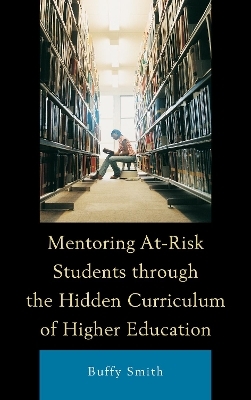 Mentoring At-Risk Students through the Hidden Curriculum of Higher Education - Buffy Smith