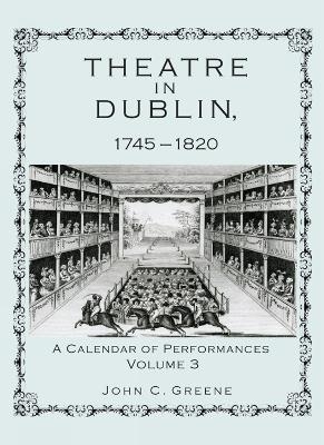 Theatre in Dublin, 1745–1820 - John C. Greene