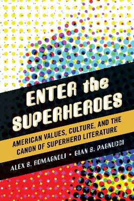 Enter the Superheroes - Alex S. Romagnoli, Gian S. Pagnucci