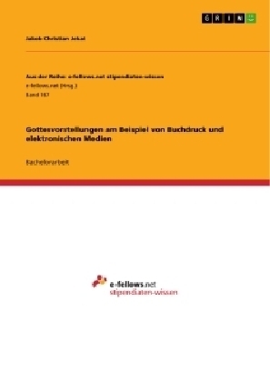 Gottesvorstellungen am Beispiel von Buchdruck und elektronischen Medien - Jakob Christian Jekat